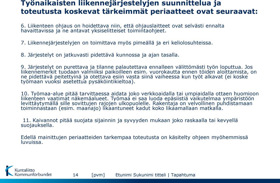 Liikennejärjestelyjen on toimittava myös pimeällä ja eri keliolosuhteissa. 8. Järjestelyt on jatkuvasti pidettävä kunnossa ja ajan tasalla. 9.