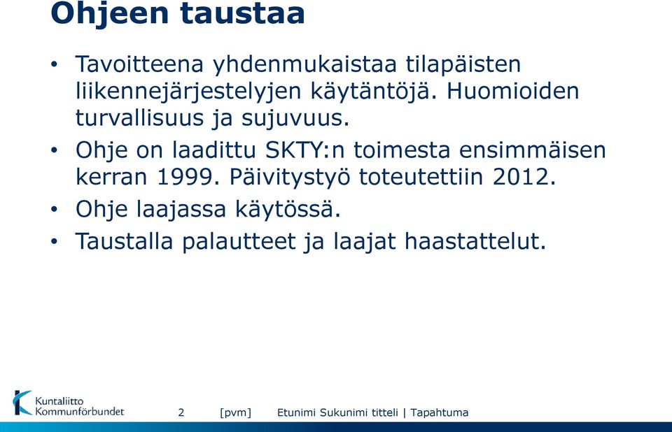 Ohje on laadittu SKTY:n toimesta ensimmäisen kerran 1999.