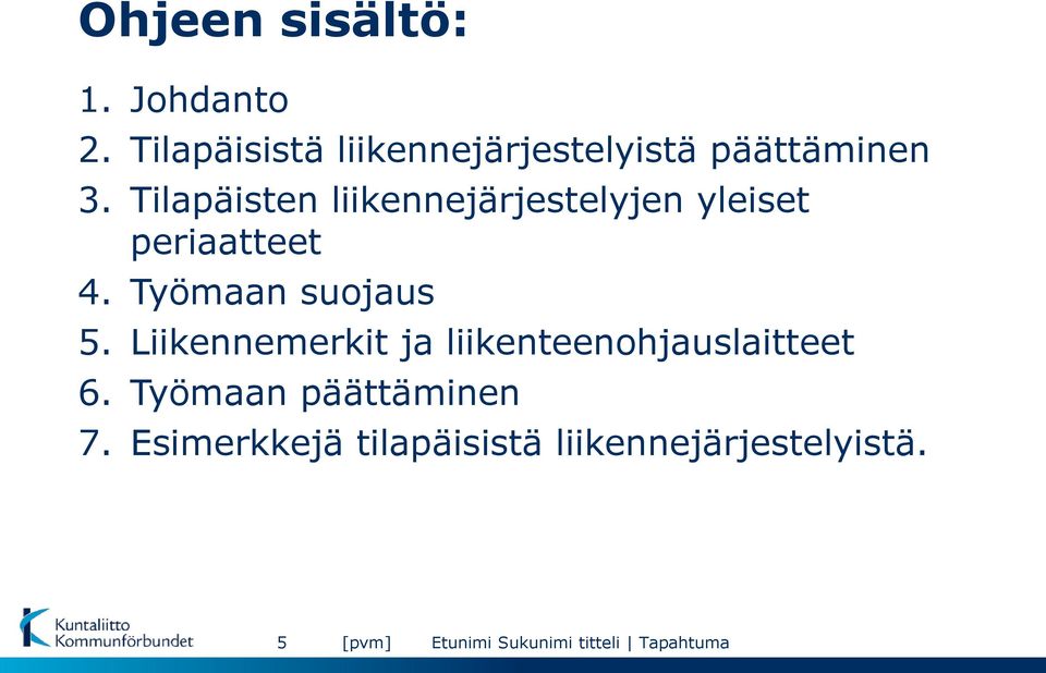 Tilapäisten liikennejärjestelyjen yleiset periaatteet 4.