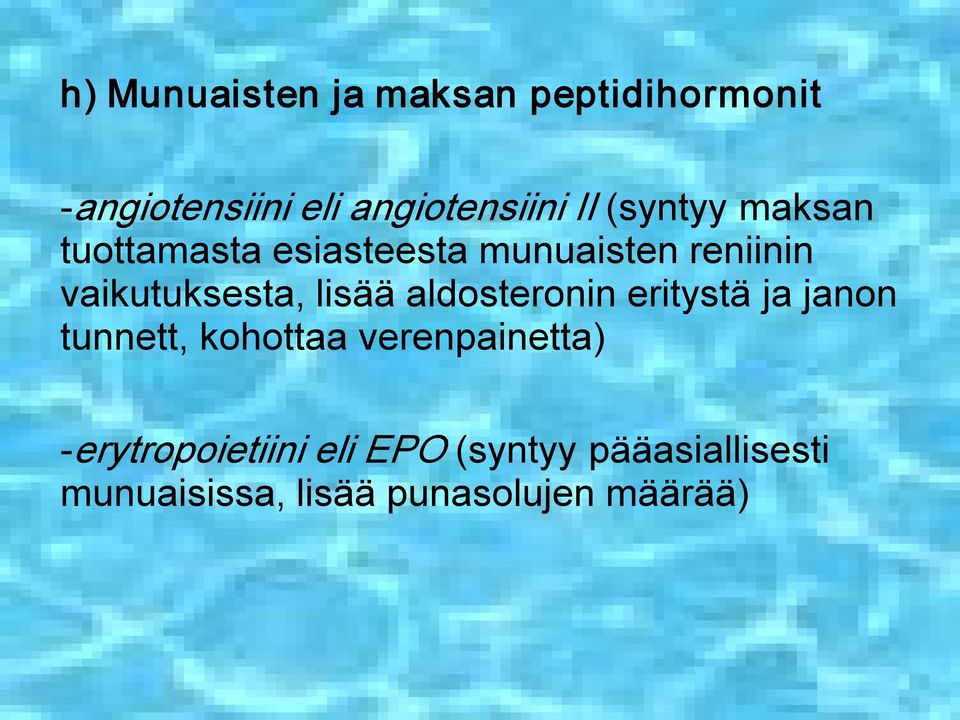 lisää aldosteronin eritystä ja janon tunnett, kohottaa verenpainetta)