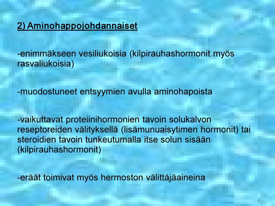 tavoin solukalvon reseptoreiden välityksellä (lisämunuaisytimen hormonit) tai steroidien