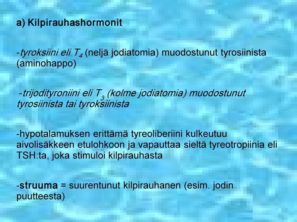 hypotalamuksen erittämä tyreoliberiini kulkeutuu aivolisäkkeen etulohkoon ja vapauttaa sieltä