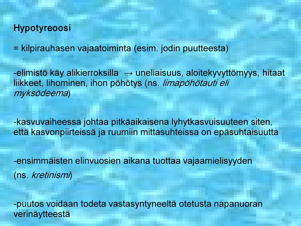 (ns. limapöhötauti eli myksödeema) kasvuvaiheessa johtaa pitkäaikaisena lyhytkasvuisuuteen siten, että kasvonpiirteissä