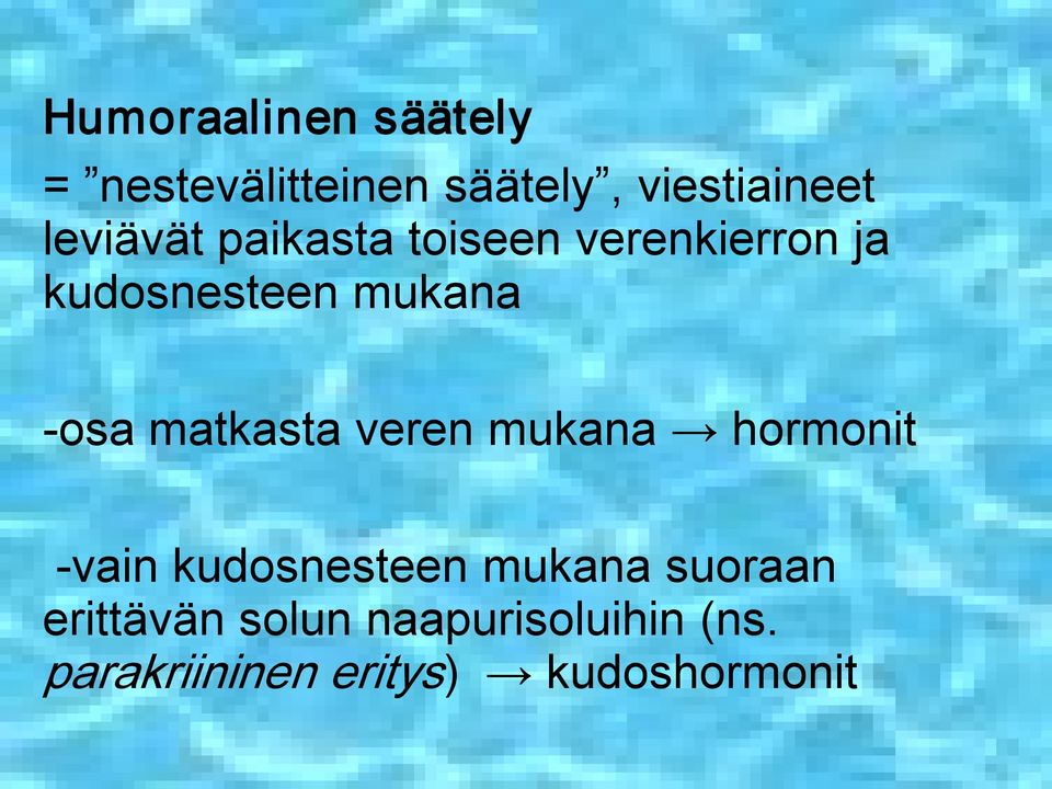 matkasta veren mukana hormonit vain kudosnesteen mukana suoraan