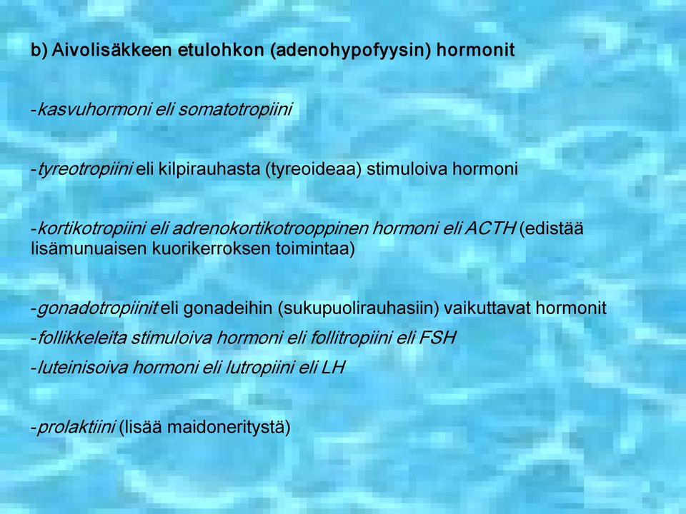 kuorikerroksen toimintaa) gonadotropiinit eli gonadeihin (sukupuolirauhasiin) vaikuttavat hormonit follikkeleita