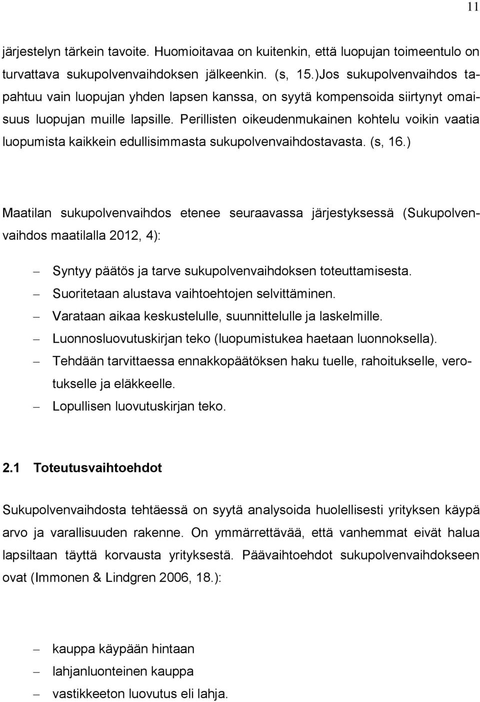 Perillisten oikeudenmukainen kohtelu voikin vaatia luopumista kaikkein edullisimmasta sukupolvenvaihdostavasta. (s, 16.