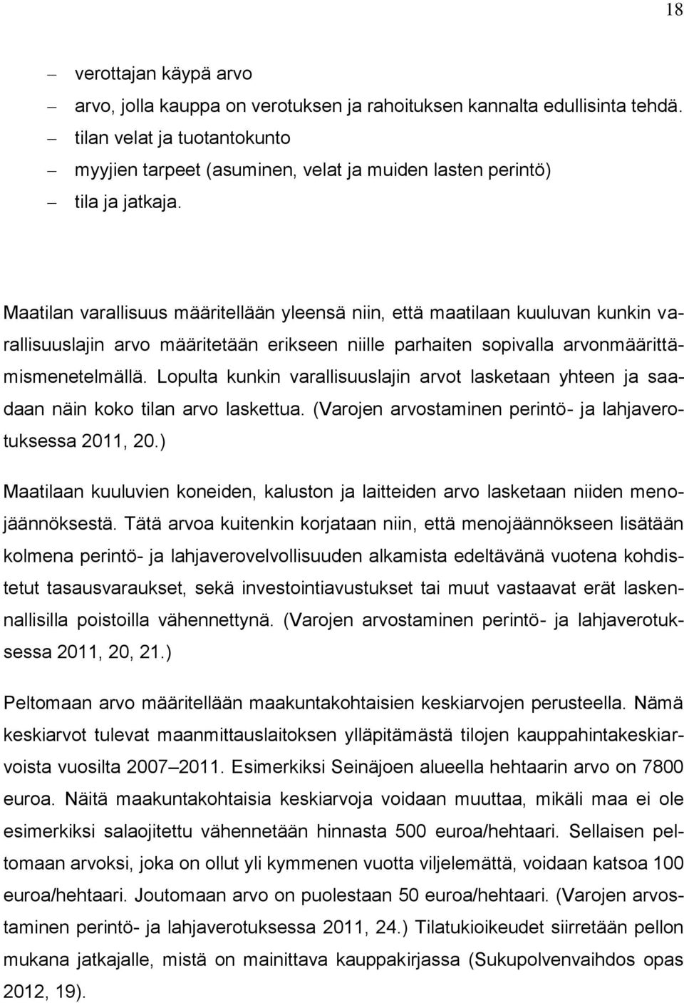 Maatilan varallisuus määritellään yleensä niin, että maatilaan kuuluvan kunkin varallisuuslajin arvo määritetään erikseen niille parhaiten sopivalla arvonmäärittämismenetelmällä.