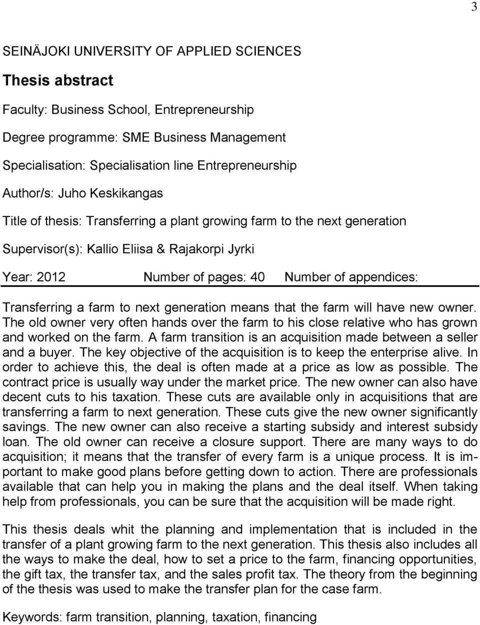 appendices: Transferring a farm to next generation means that the farm will have new owner. The old owner very often hands over the farm to his close relative who has grown and worked on the farm.