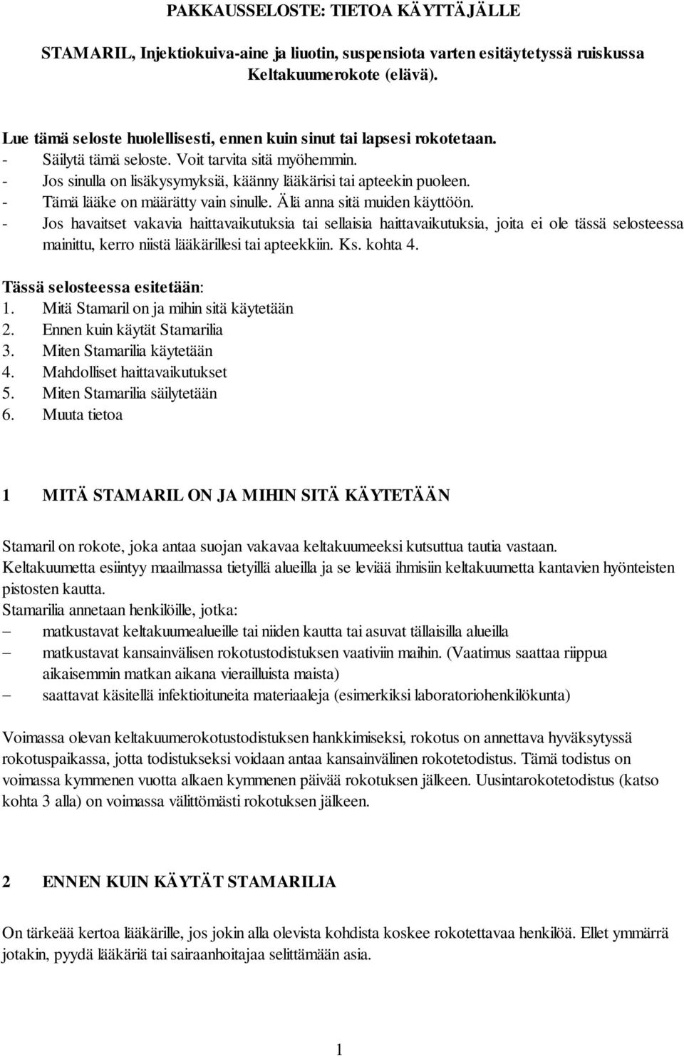 - Tämä lääke on määrätty vain sinulle. Älä anna sitä muiden käyttöön.