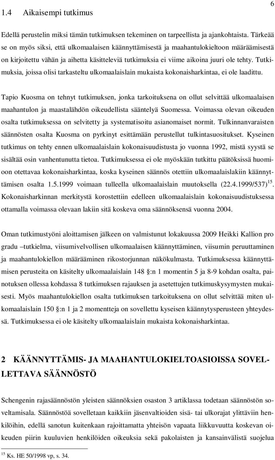 Tutkimuksia, joissa olisi tarkasteltu ulkomaalaislain mukaista kokonaisharkintaa, ei ole laadittu.