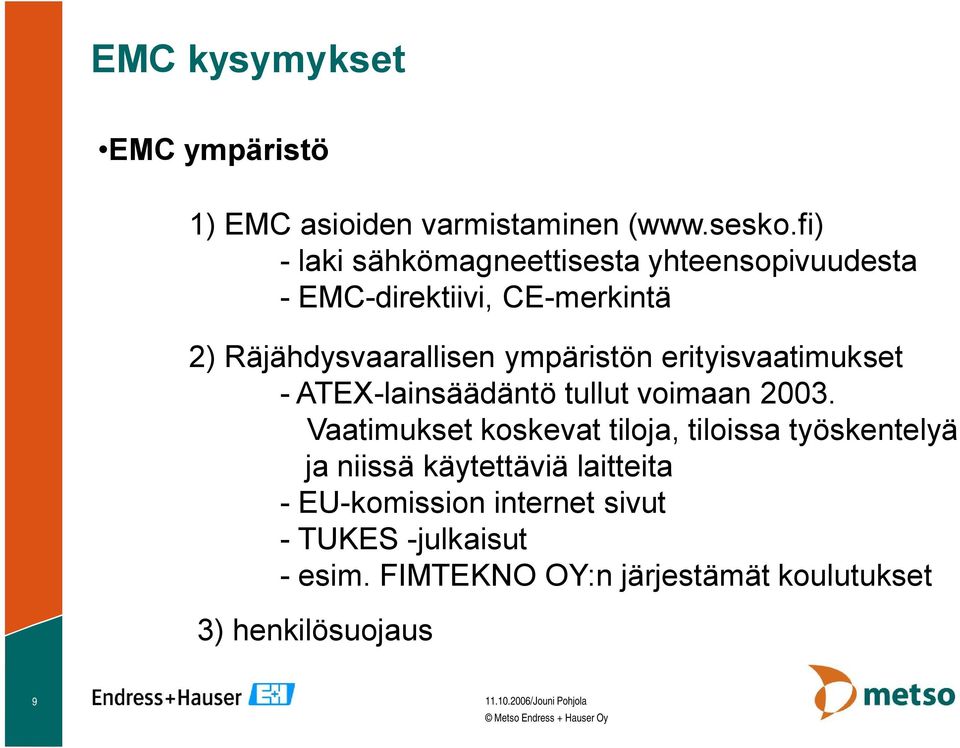 erityisvaatimukset ATEX lainsäädäntö tullut voimaan 2003.