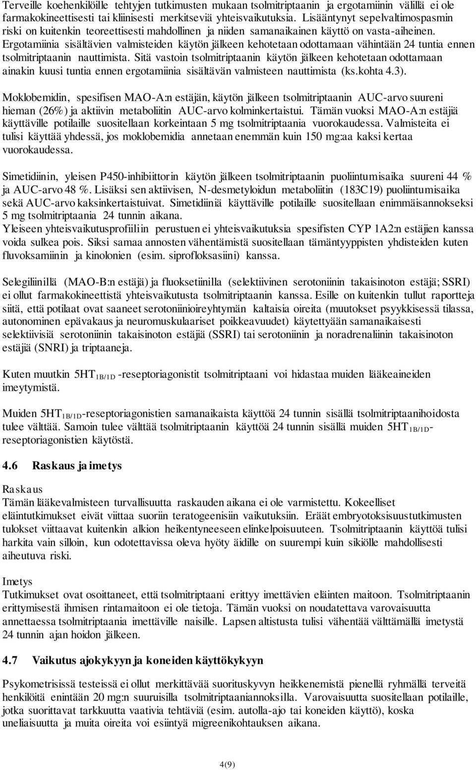 Ergotamiinia sisältävien valmisteiden käytön jälkeen kehotetaan odottamaan vähintään 24 tuntia ennen tsolmitriptaanin nauttimista.