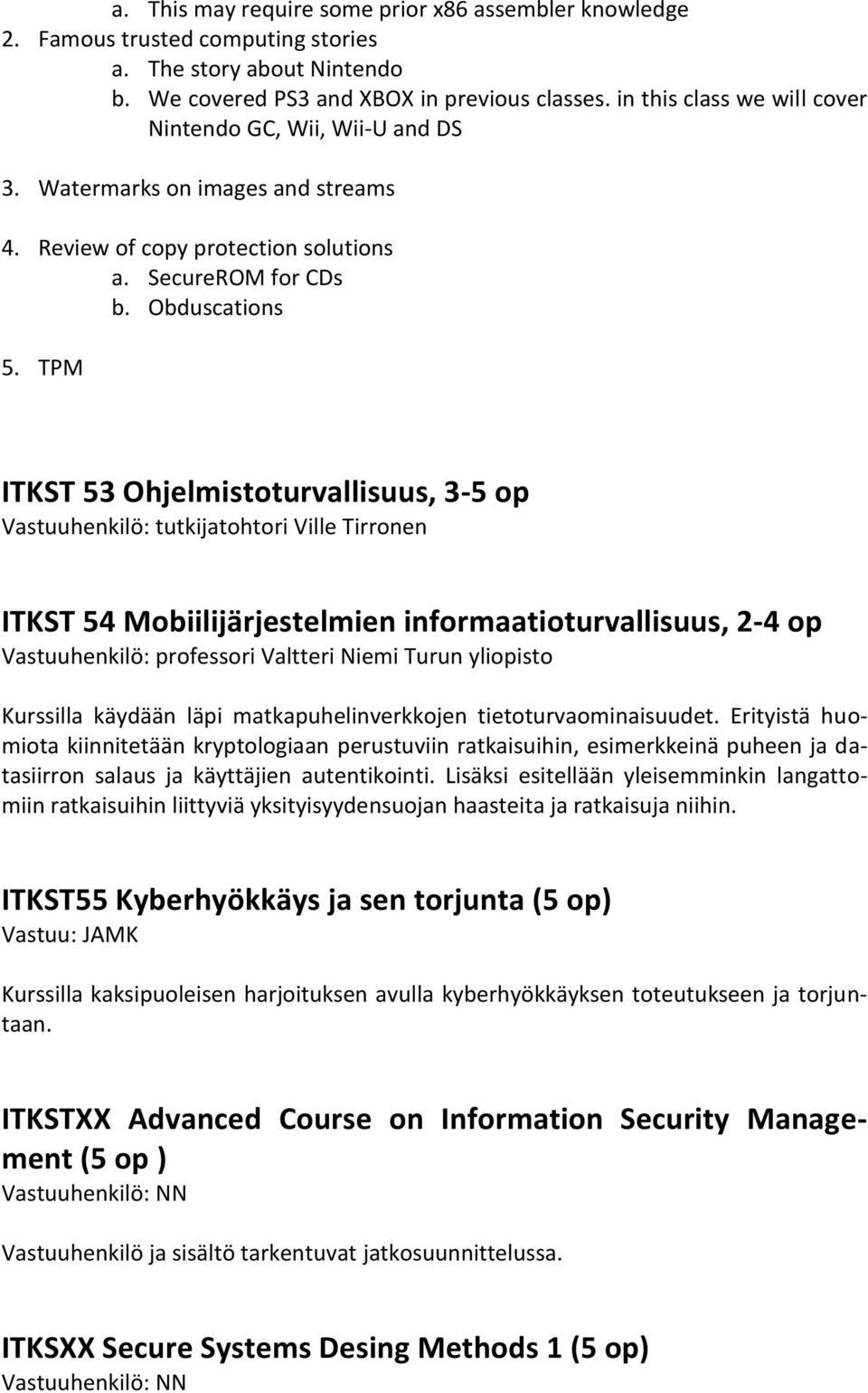 TPM ITKST 53 Ohjelmistoturvallisuus, 3-5 op Vastuuhenkilö: tutkijatohtori Ville Tirronen ITKST 54 Mobiilijärjestelmien informaatioturvallisuus, 2-4 op Vastuuhenkilö: professori Valtteri Niemi Turun