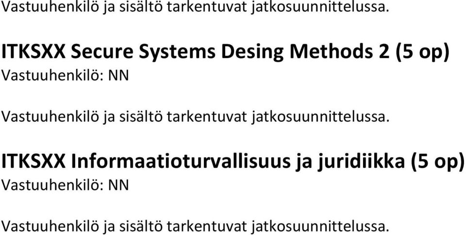 Informaatioturvallisuus ja juridiikka (5 op) Vastuuhenkilö: NN