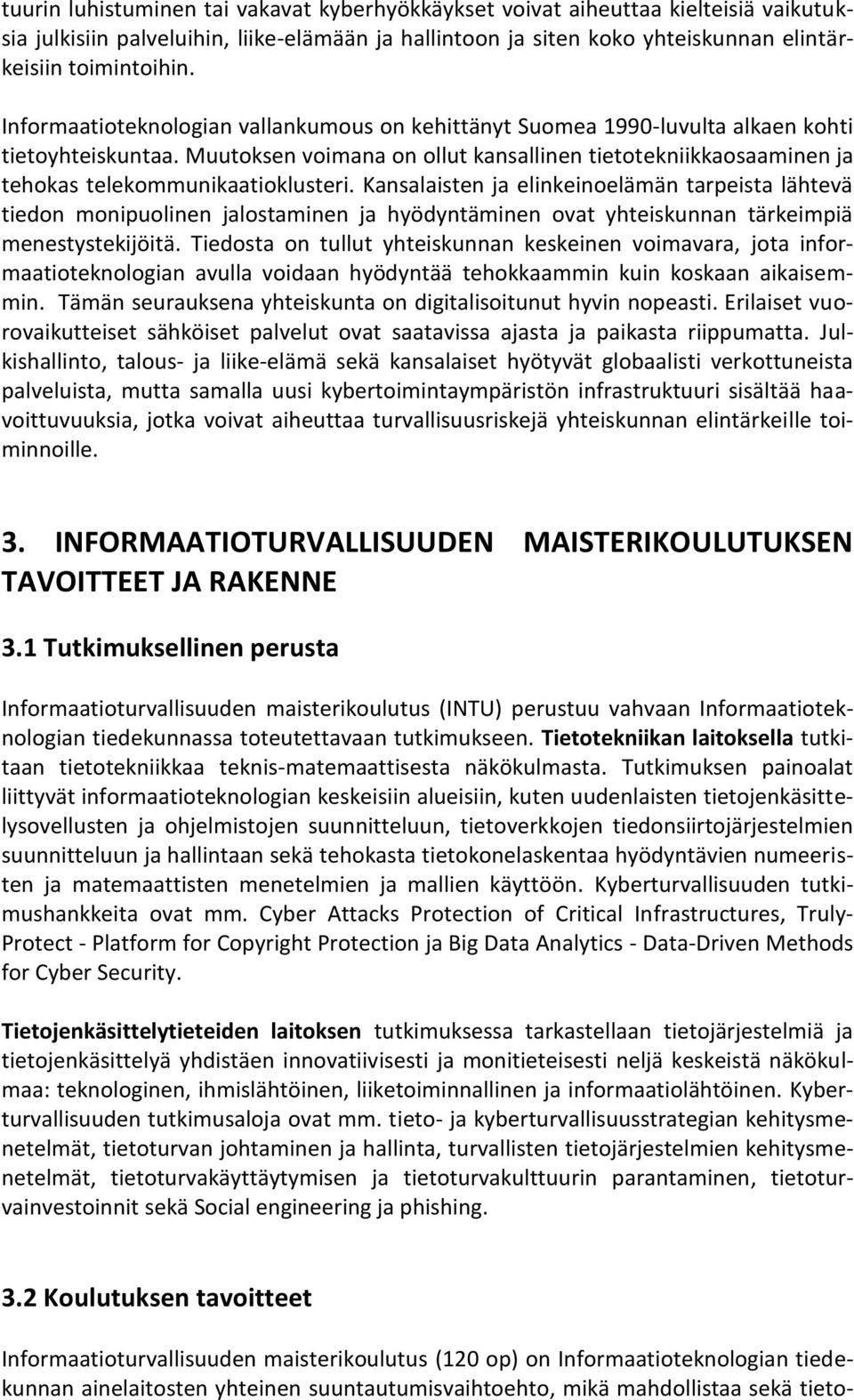Muutoksen voimana on ollut kansallinen tietotekniikkaosaaminen ja tehokas telekommunikaatioklusteri.