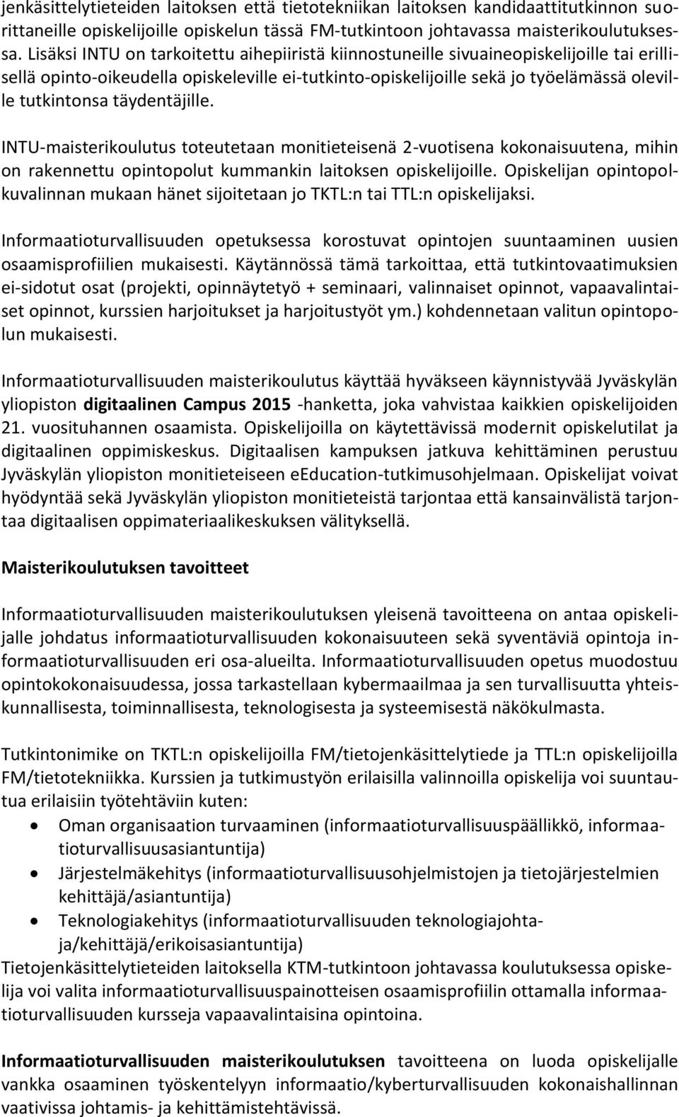 täydentäjille. INTU-maisterikoulutus toteutetaan monitieteisenä 2-vuotisena kokonaisuutena, mihin on rakennettu opintopolut kummankin laitoksen opiskelijoille.