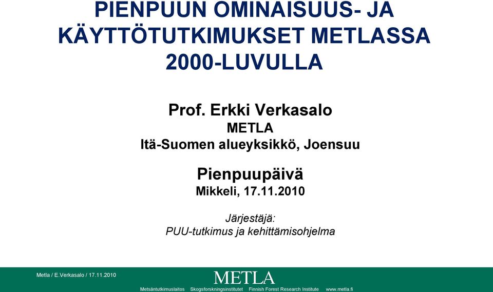 Erkki Verkasalo METLA Itä-Suomen alueyksikkö, Joensuu