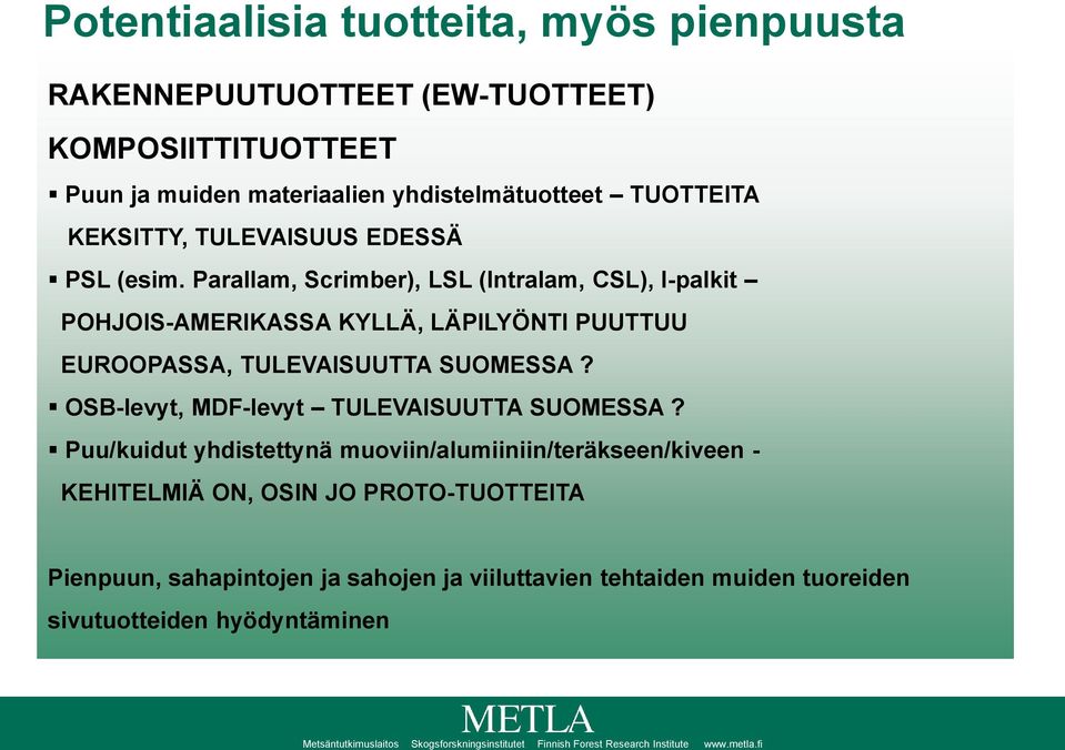 Parallam, Scrimber), LSL (Intralam, CSL), I-palkit POHJOIS-AMERIKASSA KYLLÄ, LÄPILYÖNTI PUUTTUU EUROOPASSA, TULEVAISUUTTA SUOMESSA?