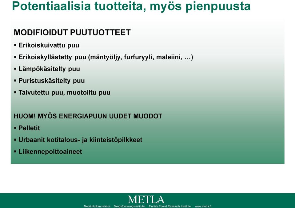 Lämpökäsitelty puu Puristuskäsitelty puu Taivutettu puu, muotoiltu puu HUOM!