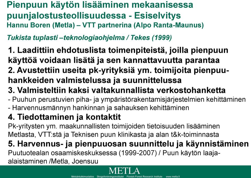 toimijoita pienpuuhankkeiden valmistelussa ja suunnittelussa 3.