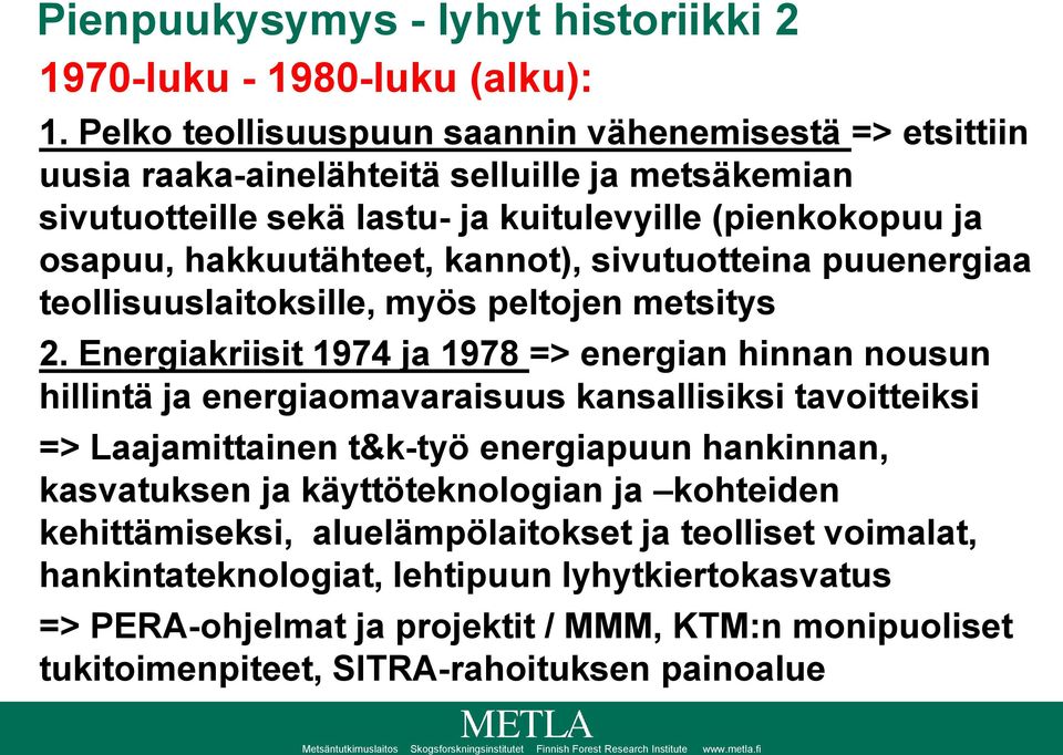 kannot), sivutuotteina puuenergiaa teollisuuslaitoksille, myös peltojen metsitys 2.