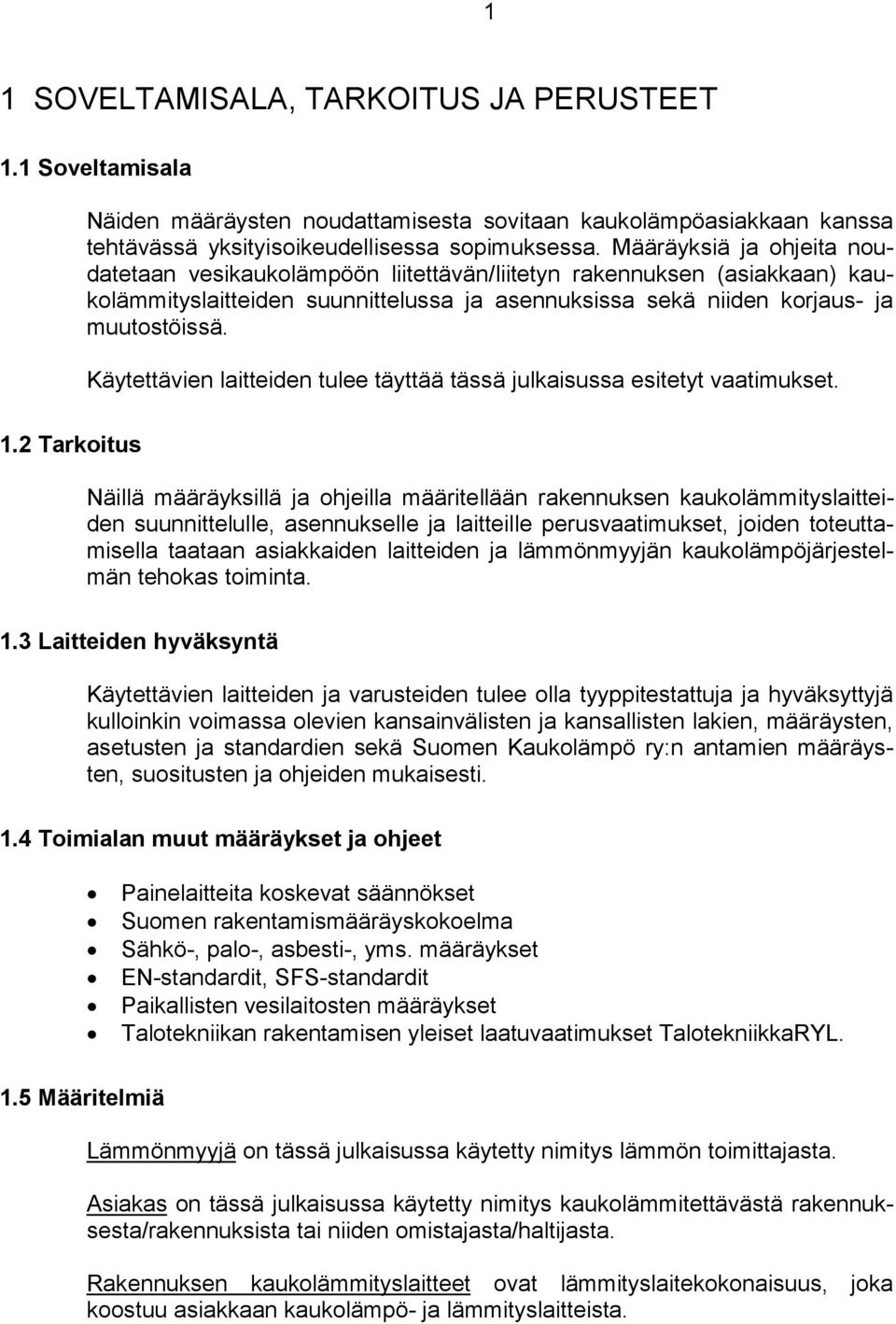 Käytettävien laitteiden tulee täyttää tässä julkaisussa esitetyt vaatimukset. 1.