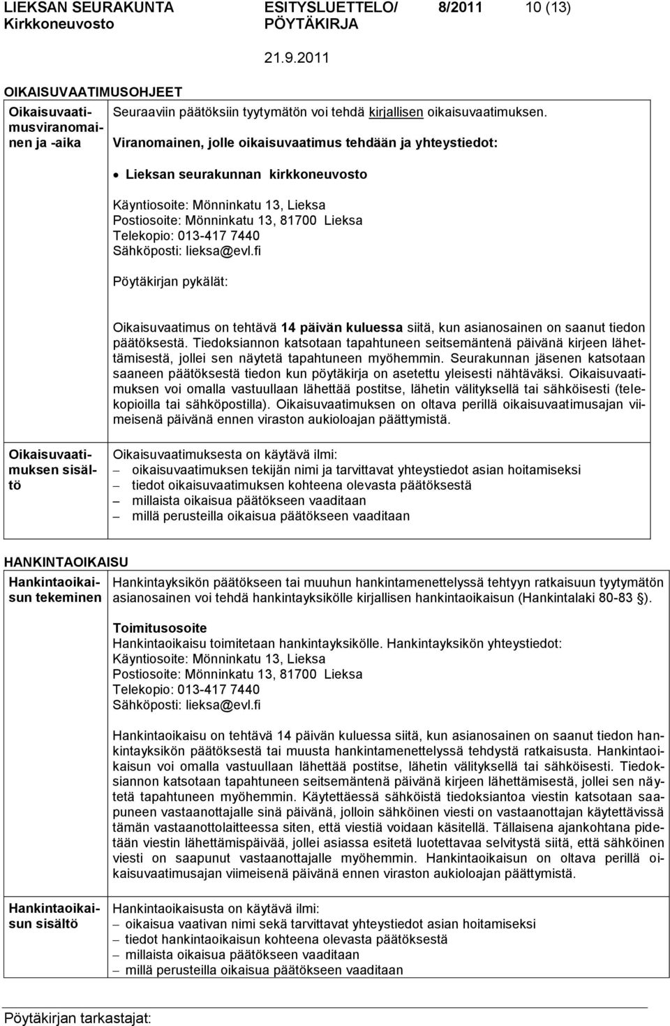 Sähköposti: lieksa@evl.fi Pöytäkirjan pykälät: Oikaisuvaatimus on tehtävä 14 päivän kuluessa siitä, kun asianosainen on saanut tiedon päätöksestä.