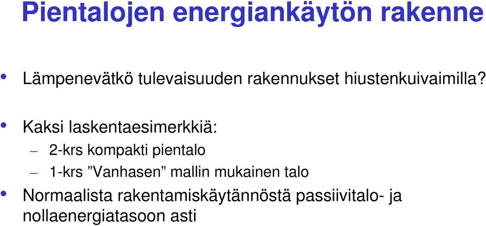 Kaksi laskentaesimerkkiä: 2-krs kompakti pientalo 1-krs