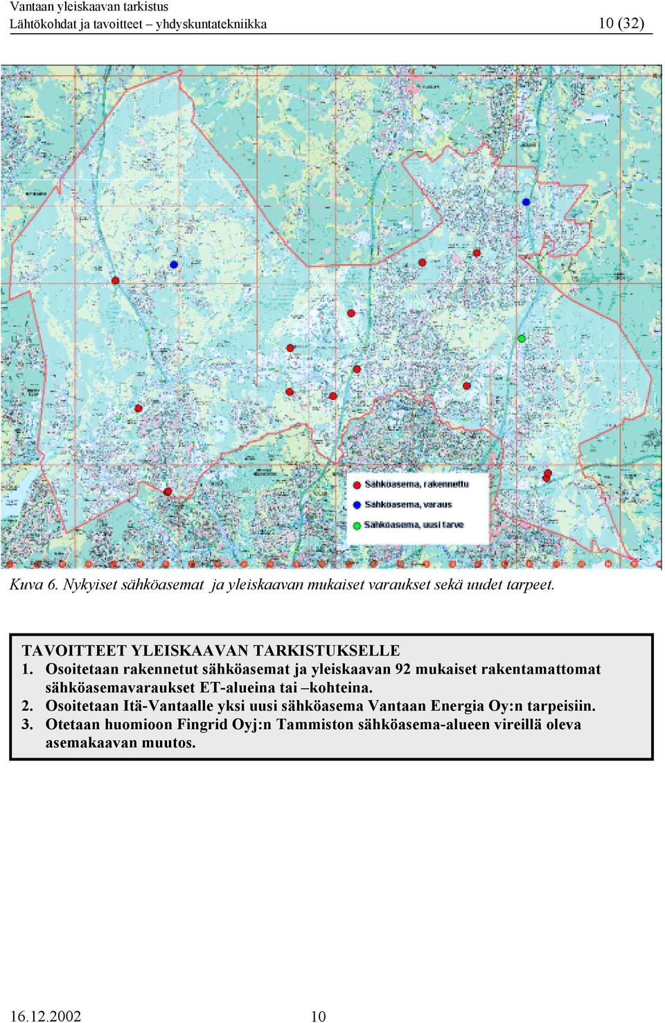 Osoitetaan rakennetut sähköasemat ja yleiskaavan 92 mukaiset rakentamattomat sähköasemavaraukset ET-alueina tai kohteina.