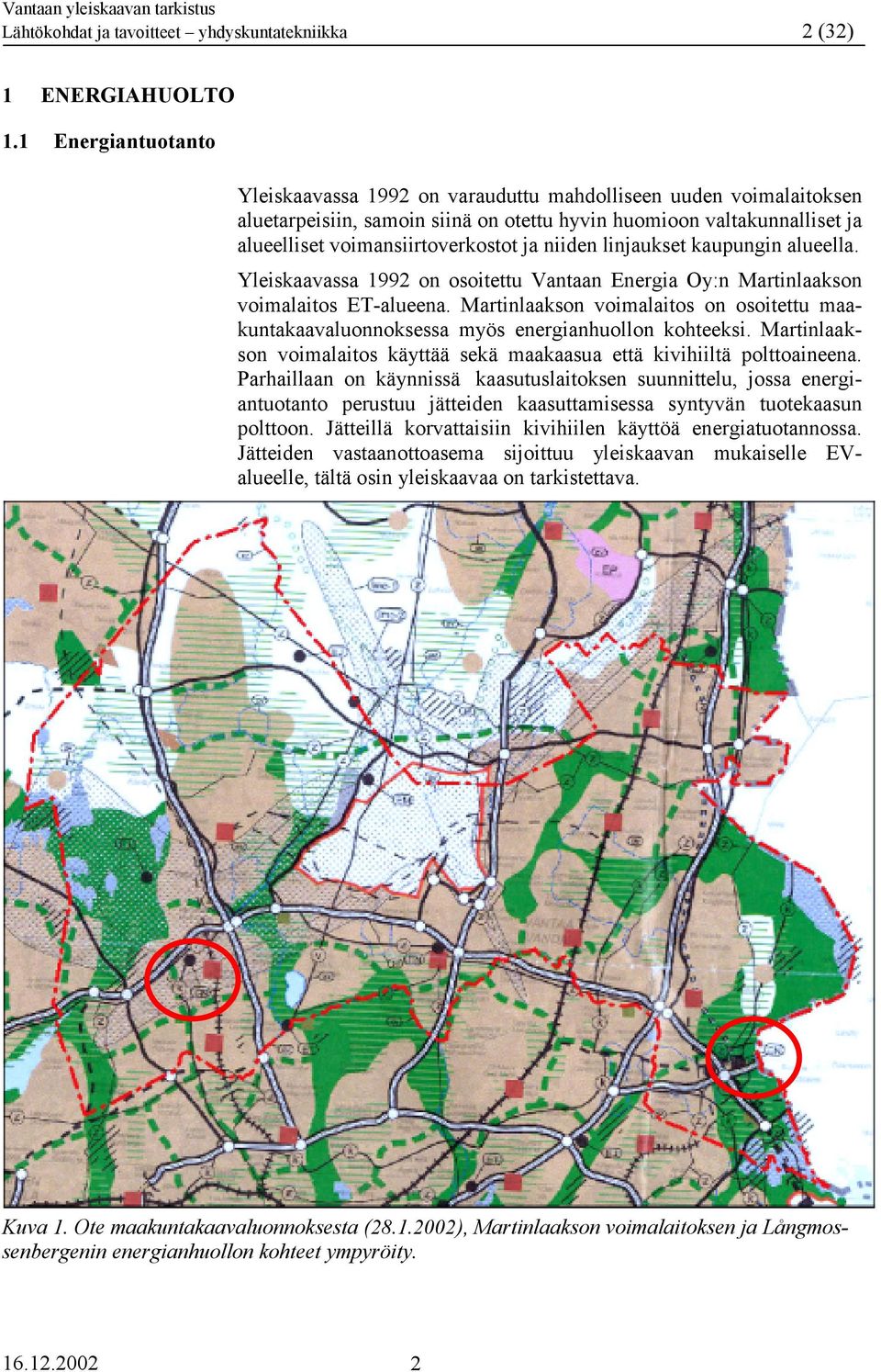 niiden linjaukset kaupungin alueella. Yleiskaavassa 1992 on osoitettu Vantaan Energia Oy:n Martinlaakson voimalaitos ET-alueena.