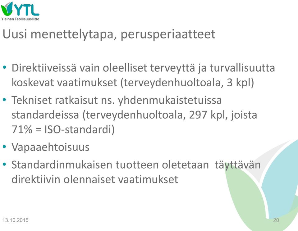 yhdenmukaistetuissa standardeissa (terveydenhuoltoala, 297 kpl, joista 71% = ISO-standardi)