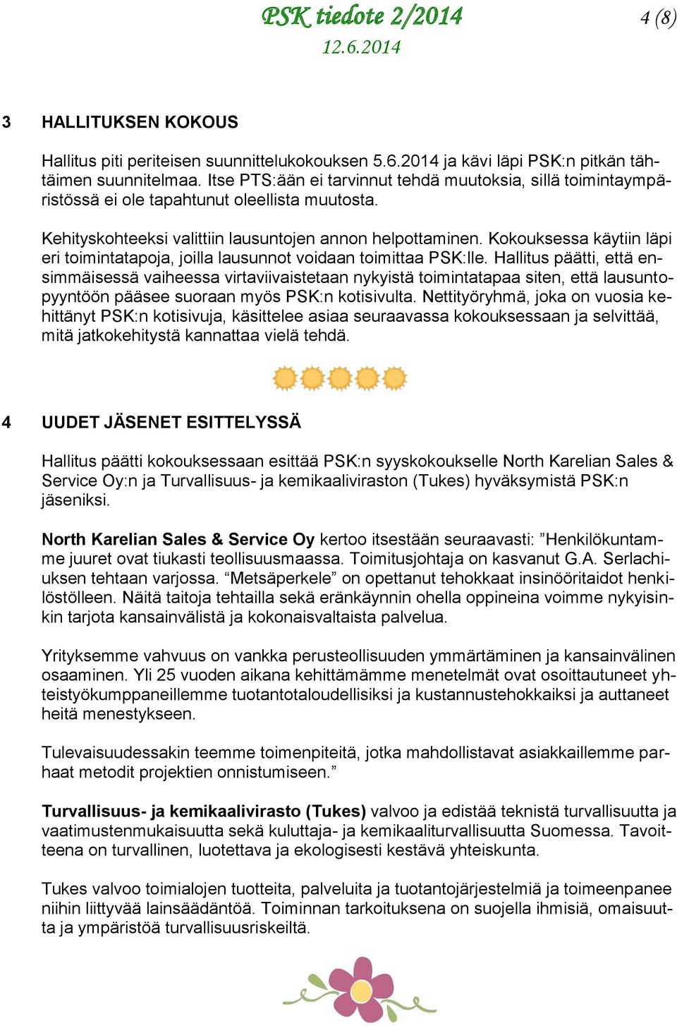 Kokouksessa käytiin läpi eri toimintatapoja, joilla lausunnot voidaan toimittaa PSK:lle.