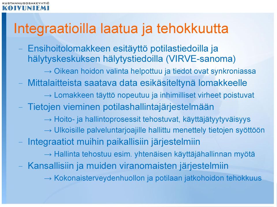 potilashallintajärjestelmään Hoito- ja hallintoprosessit tehostuvat, käyttäjätyytyväisyys Ulkoisille palveluntarjoajille hallittu menettely tietojen syöttöön Integraatiot