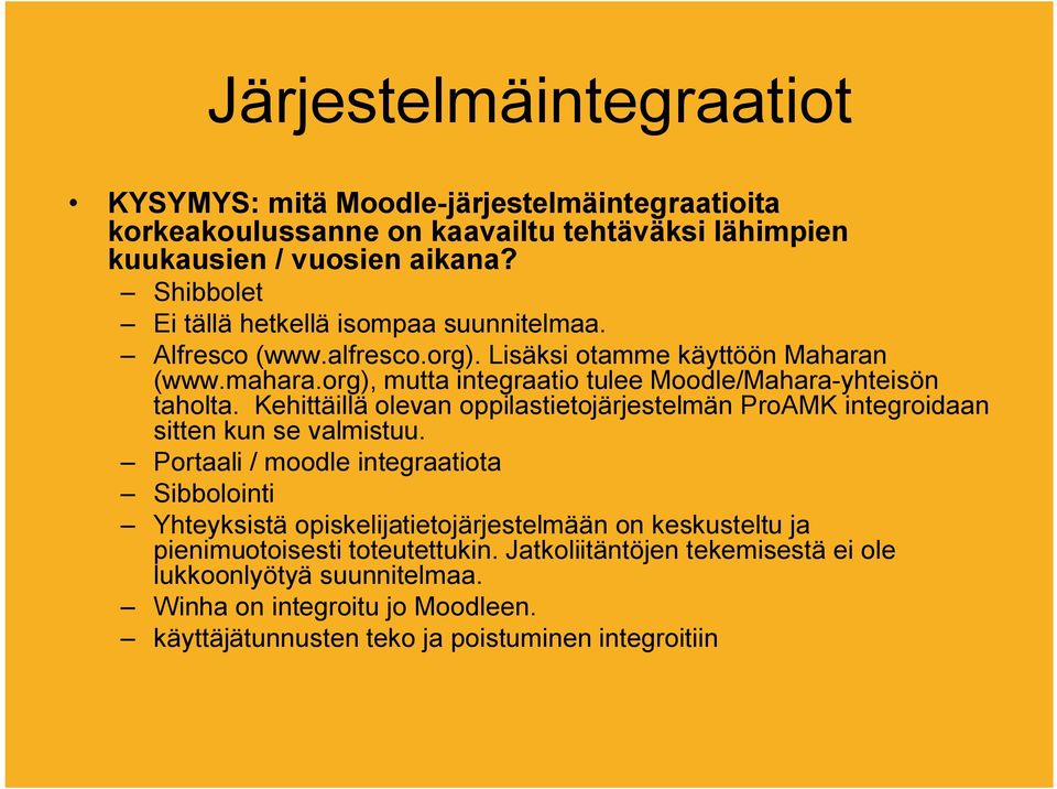 org), mutta integraatio tulee Moodle/Mahara-yhteisön taholta. Kehittäillä olevan oppilastietojärjestelmän ProAMK integroidaan sitten kun se valmistuu.