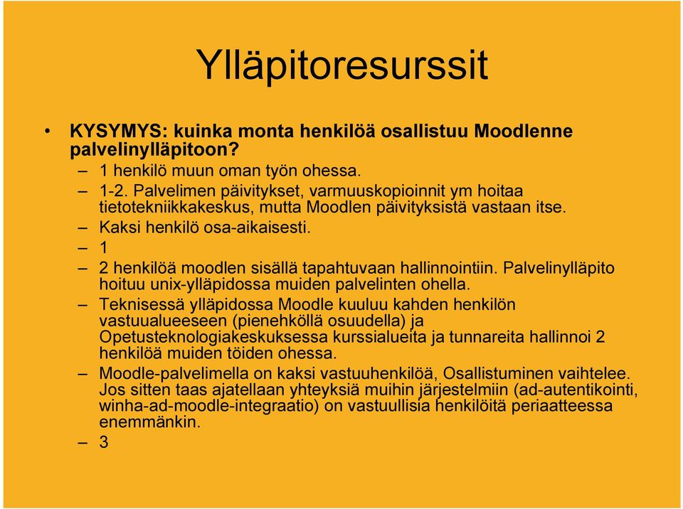 1 2 henkilöä moodlen sisällä tapahtuvaan hallinnointiin. Palvelinylläpito hoituu unix-ylläpidossa muiden palvelinten ohella.