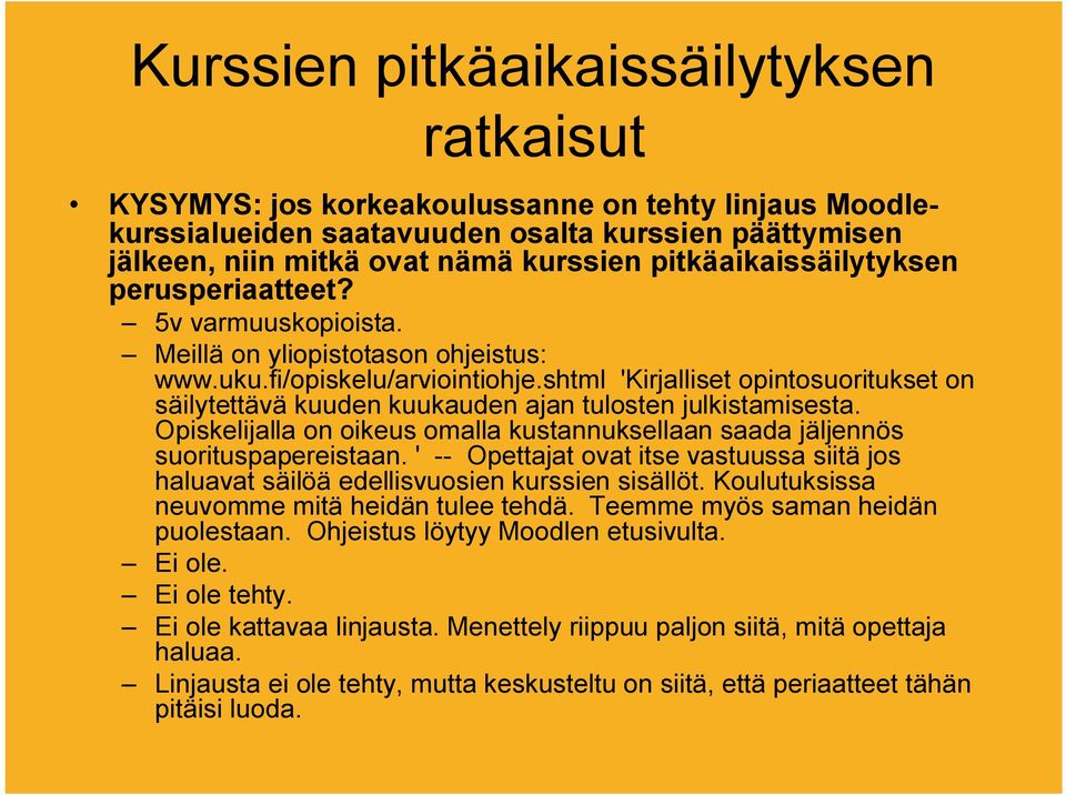 shtml 'Kirjalliset opintosuoritukset on säilytettävä kuuden kuukauden ajan tulosten julkistamisesta. Opiskelijalla on oikeus omalla kustannuksellaan saada jäljennös suorituspapereistaan.