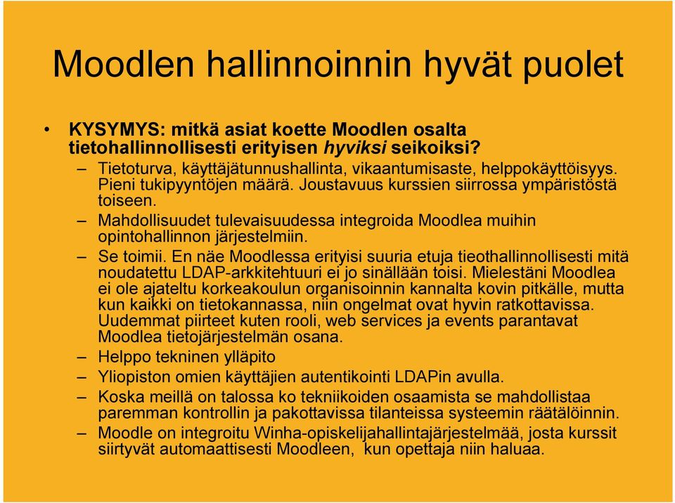 En näe Moodlessa erityisi suuria etuja tieothallinnollisesti mitä noudatettu LDAP-arkkitehtuuri ei jo sinällään toisi.