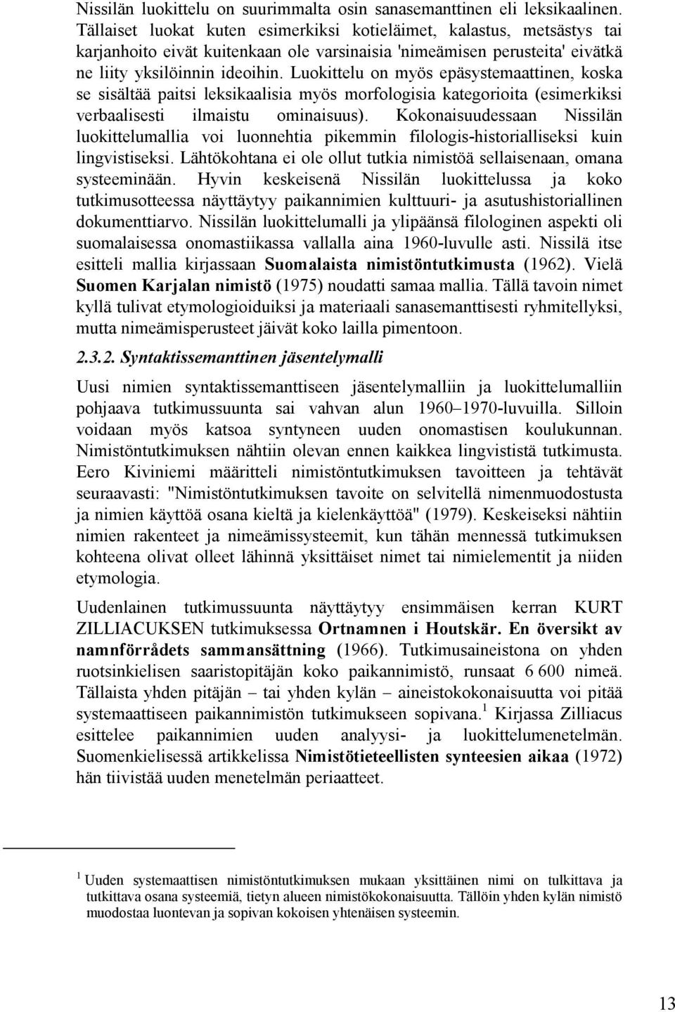 Luokittelu on myös epäsystemaattinen, koska se sisältää paitsi leksikaalisia myös morfologisia kategorioita (esimerkiksi verbaalisesti ilmaistu ominaisuus).