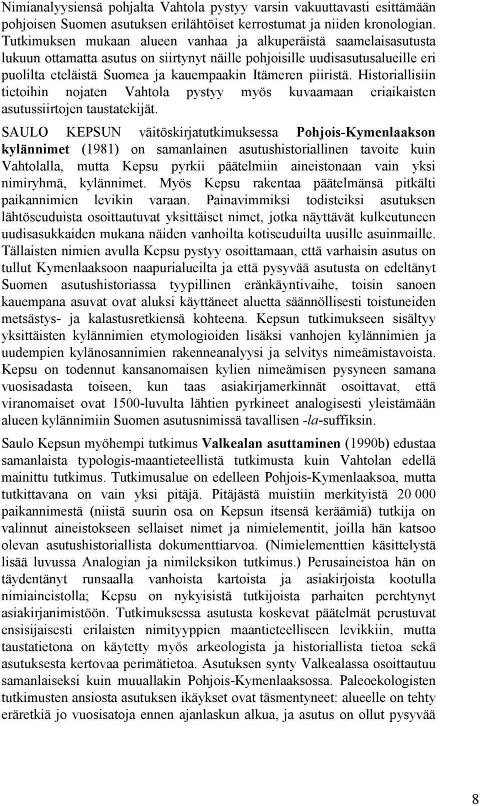 piiristä. Historiallisiin tietoihin nojaten Vahtola pystyy myös kuvaamaan eriaikaisten asutussiirtojen taustatekijät.