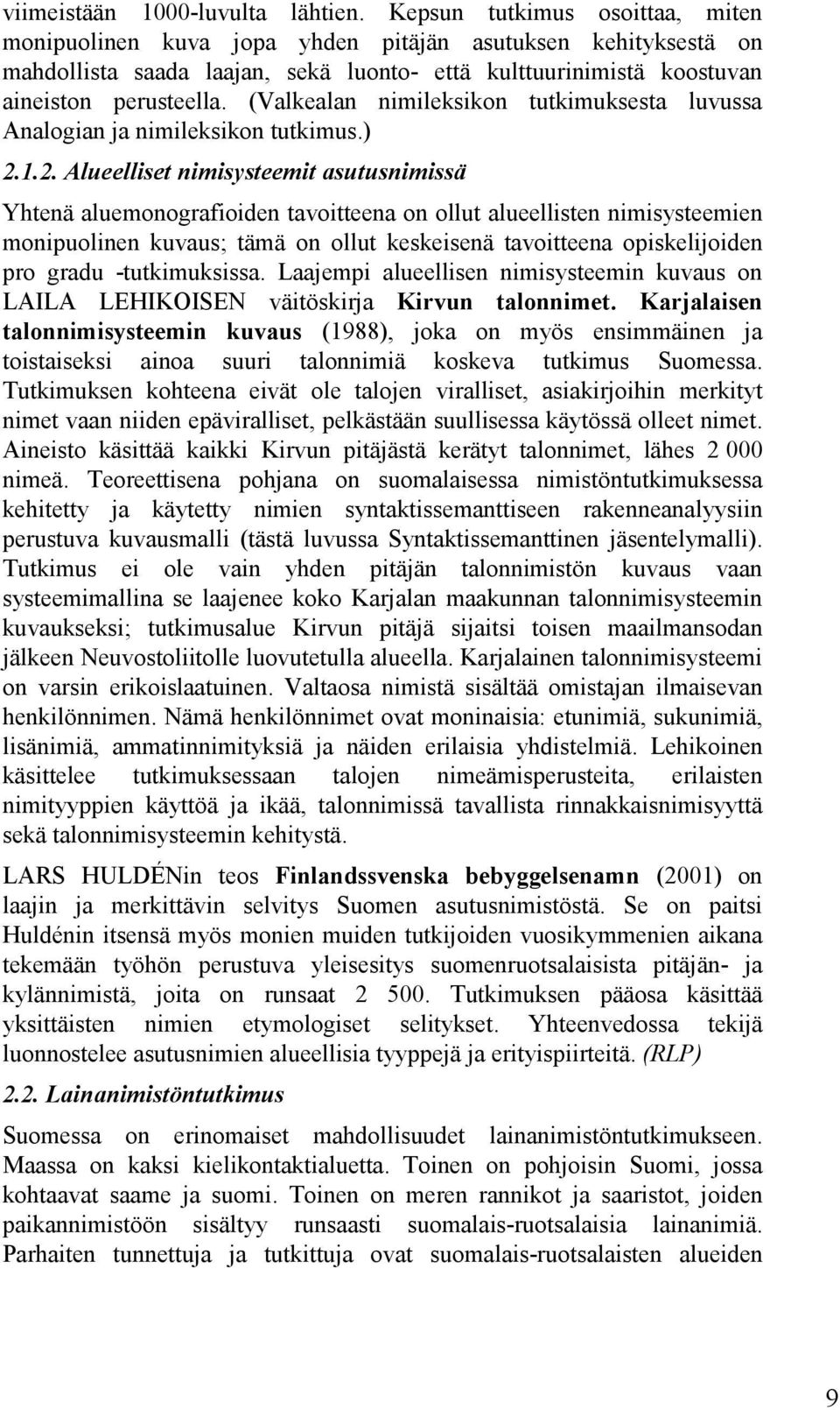 (Valkealan nimileksikon tutkimuksesta luvussa Analogian ja nimileksikon tutkimus.) 2.