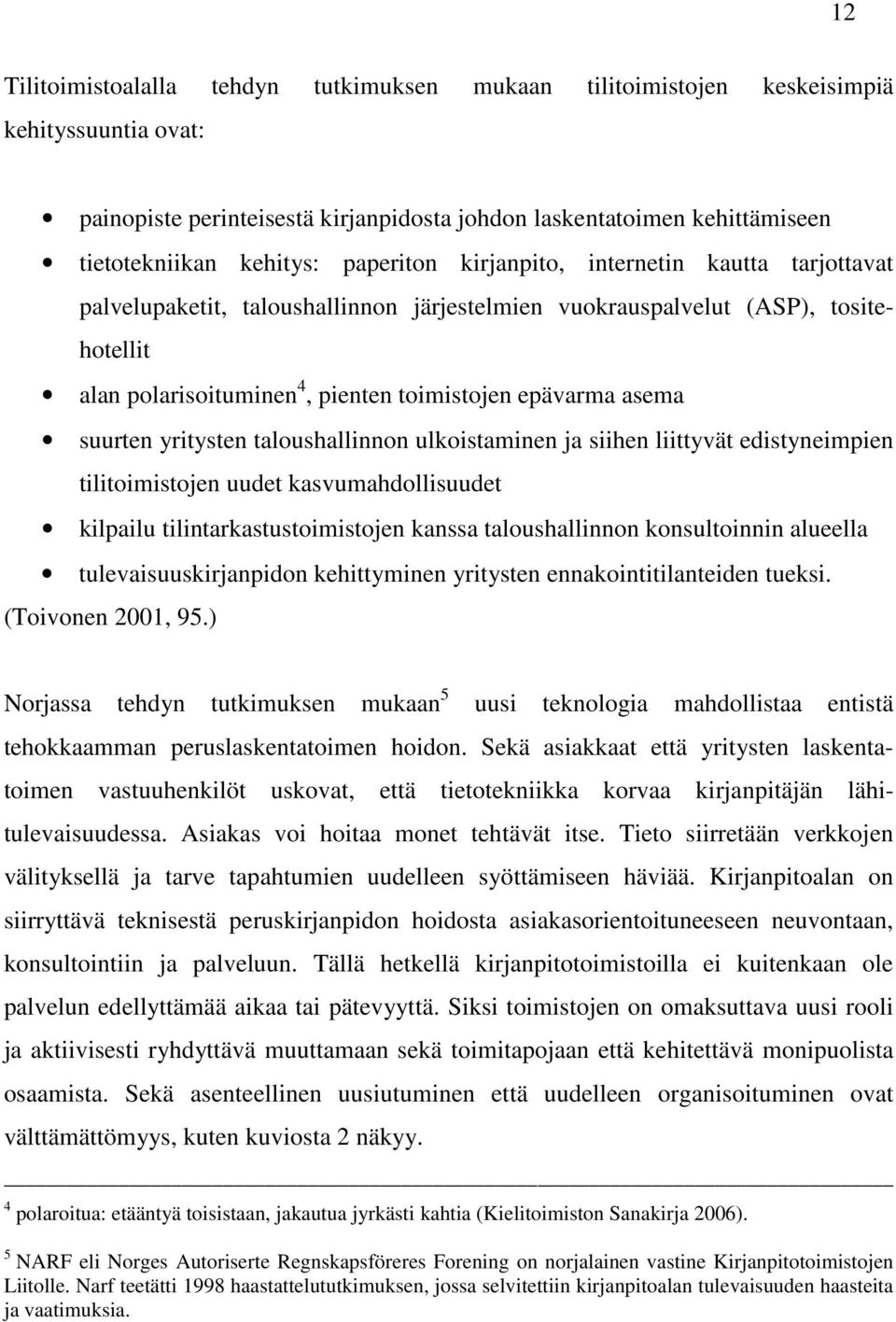 suurten yritysten taloushallinnon ulkoistaminen ja siihen liittyvät edistyneimpien tilitoimistojen uudet kasvumahdollisuudet kilpailu tilintarkastustoimistojen kanssa taloushallinnon konsultoinnin