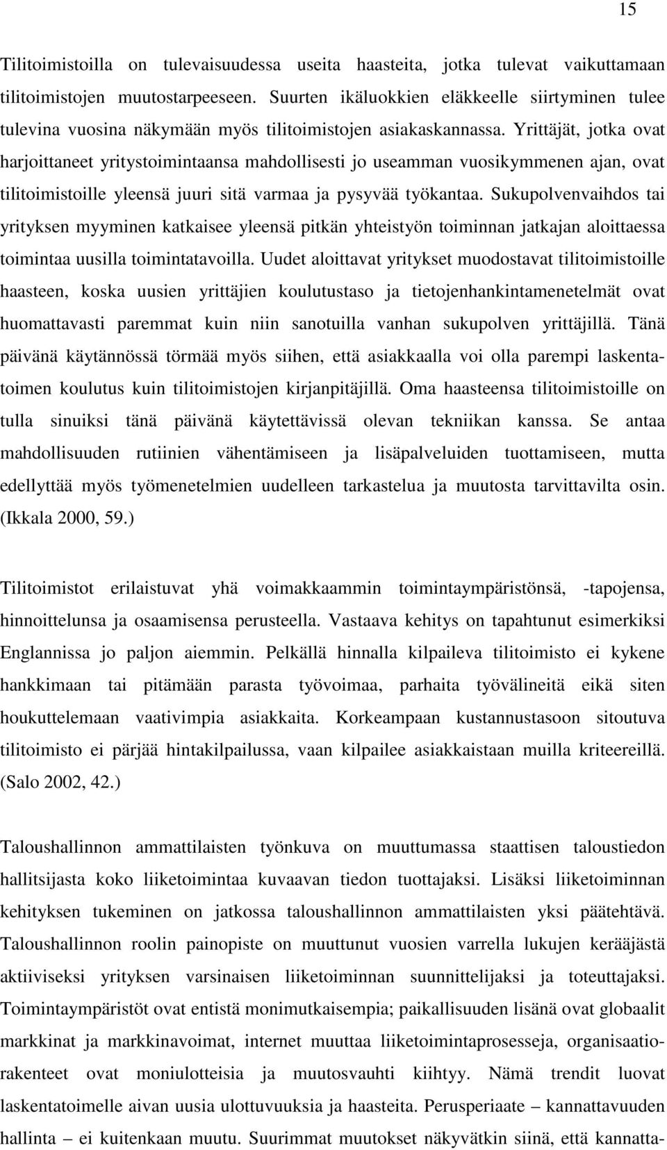 Yrittäjät, jotka ovat harjoittaneet yritystoimintaansa mahdollisesti jo useamman vuosikymmenen ajan, ovat tilitoimistoille yleensä juuri sitä varmaa ja pysyvää työkantaa.