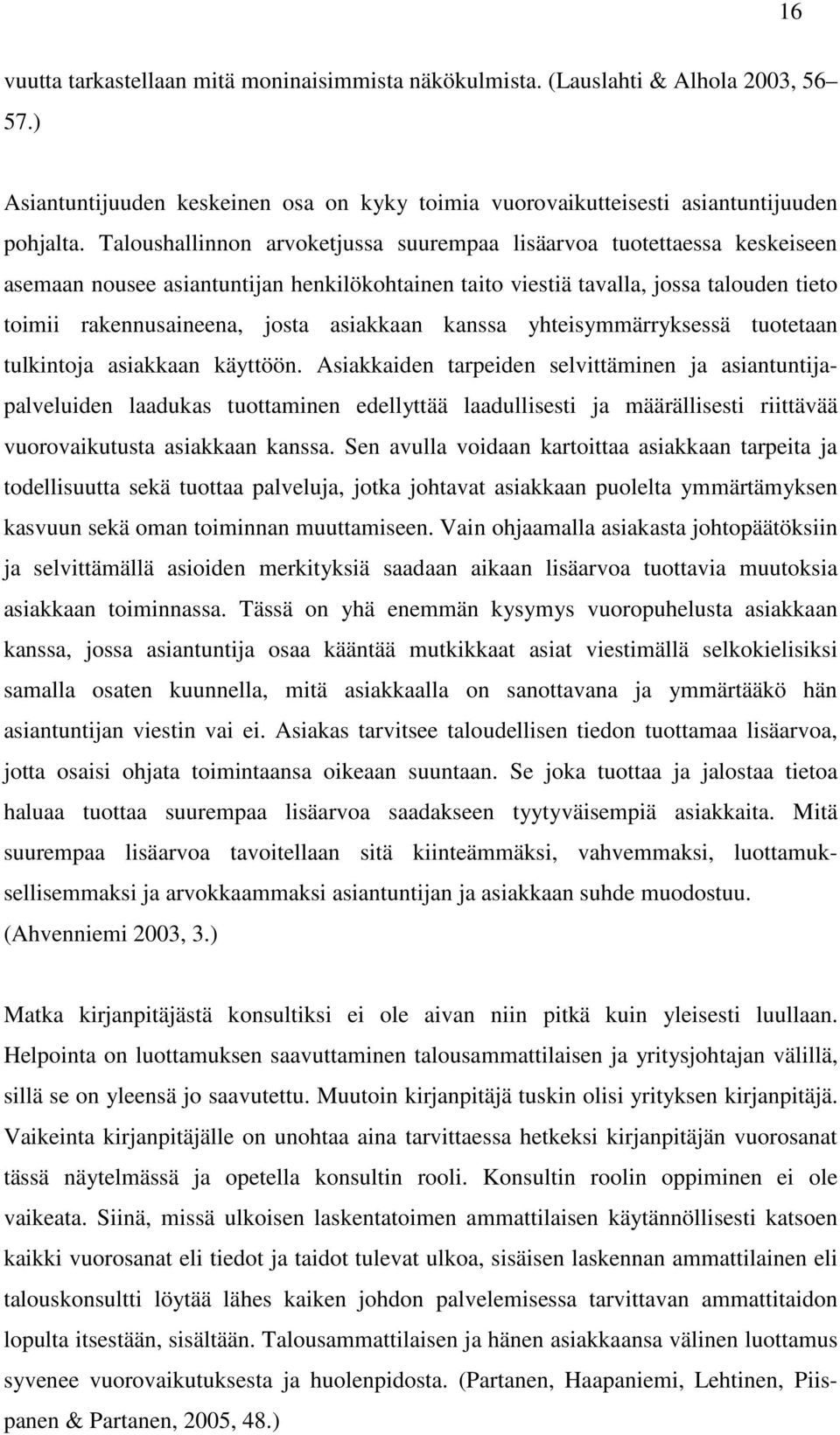 asiakkaan kanssa yhteisymmärryksessä tuotetaan tulkintoja asiakkaan käyttöön.