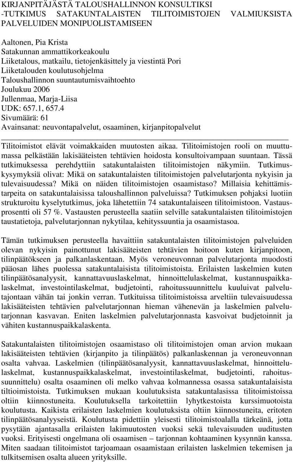 4 Sivumäärä: 61 Avainsanat: neuvontapalvelut, osaaminen, kirjanpitopalvelut Tilitoimistot elävät voimakkaiden muutosten aikaa.