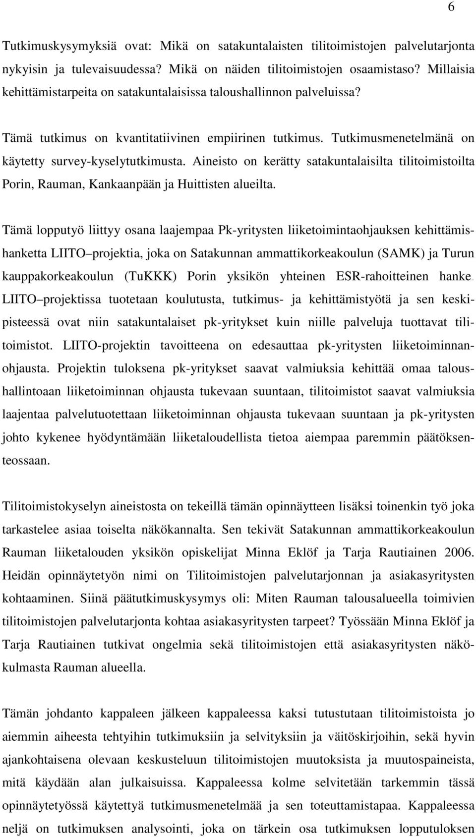 Aineisto on kerätty satakuntalaisilta tilitoimistoilta Porin, Rauman, Kankaanpään ja Huittisten alueilta.