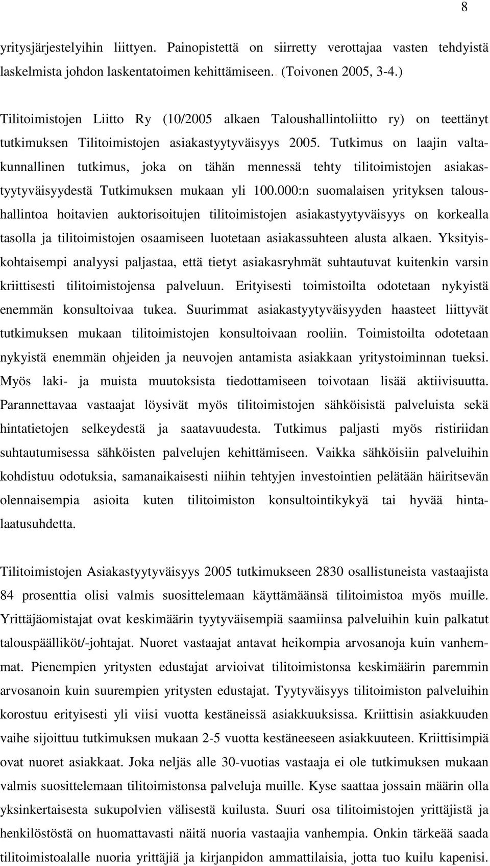 Tutkimus on laajin valtakunnallinen tutkimus, joka on tähän mennessä tehty tilitoimistojen asiakastyytyväisyydestä Tutkimuksen mukaan yli 100.