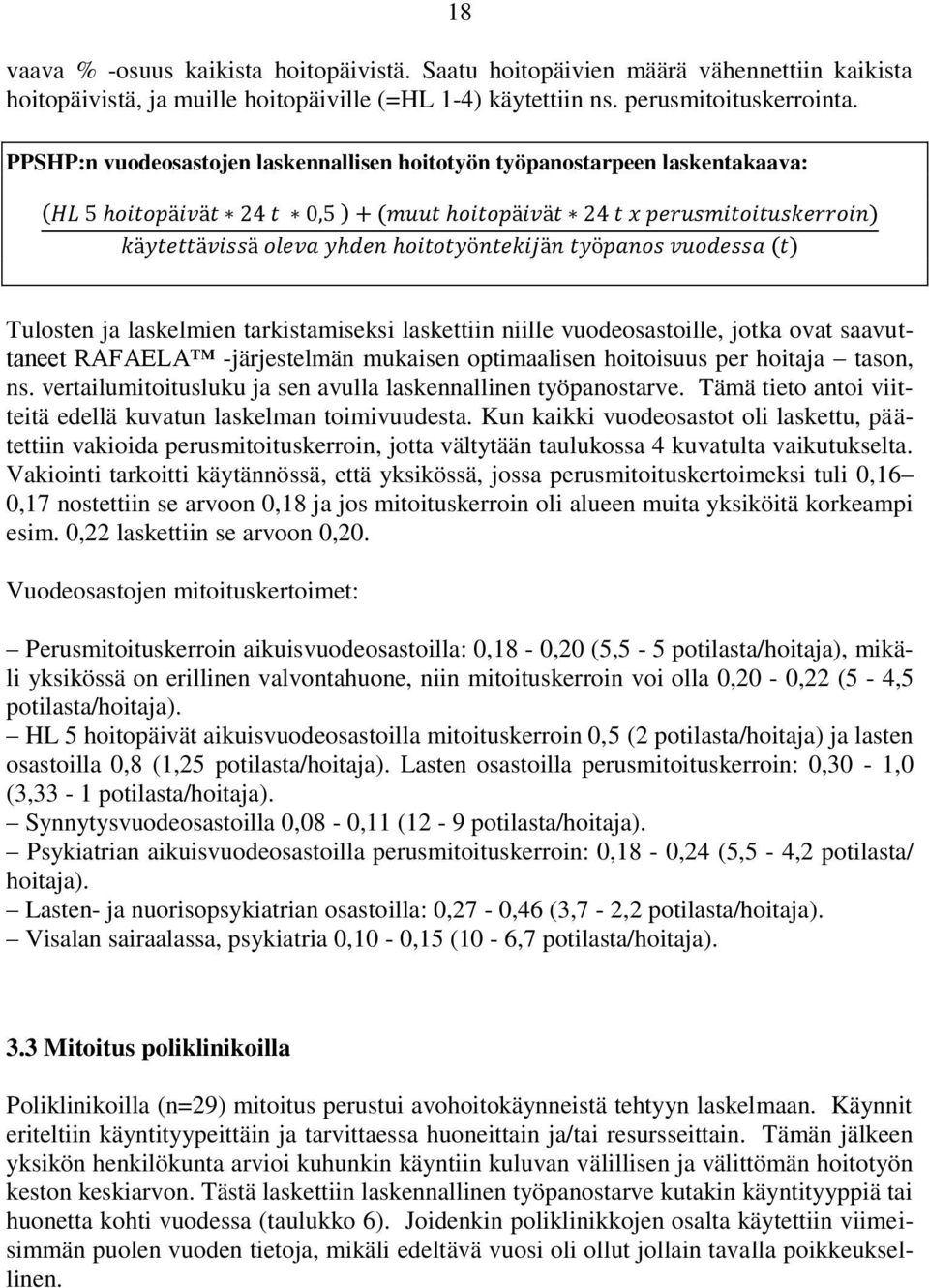 -järjestelmän mukaisen optimaalisen hoitoisuus per hoitaja tason, ns. vertailumitoitusluku ja sen avulla laskennallinen työpanostarve.