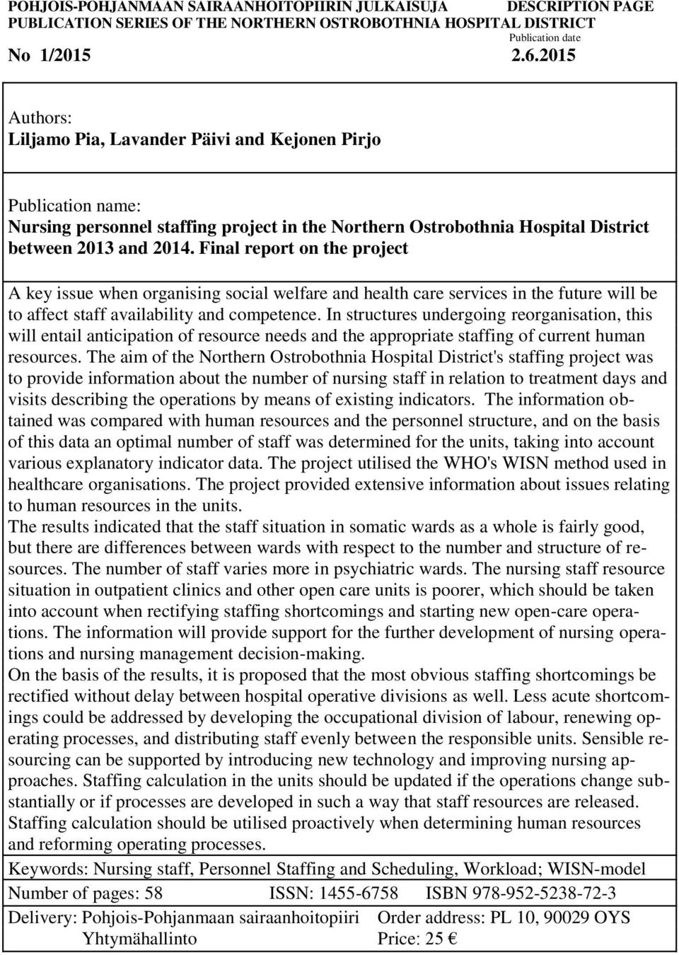 Final report on the project A key issue when organising social welfare and health care services in the future will be to affect staff availability and competence.