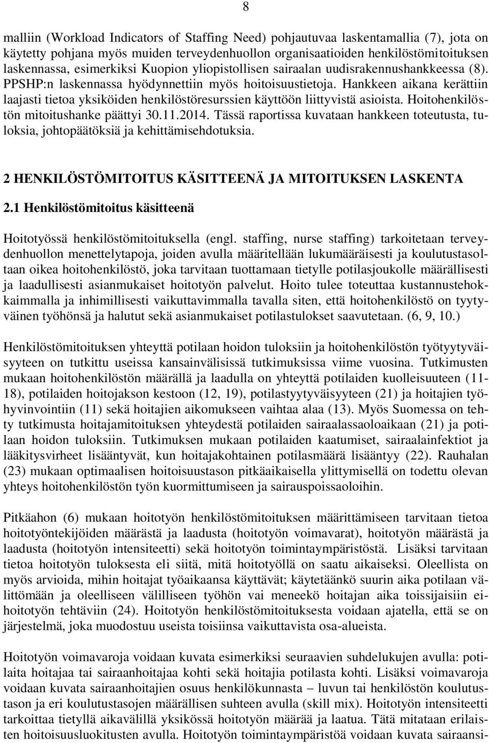 Hankkeen aikana kerättiin laajasti tietoa yksiköiden henkilöstöresurssien käyttöön liittyvistä asioista. Hoitohenkilöstön mitoitushanke päättyi 30.11.2014.