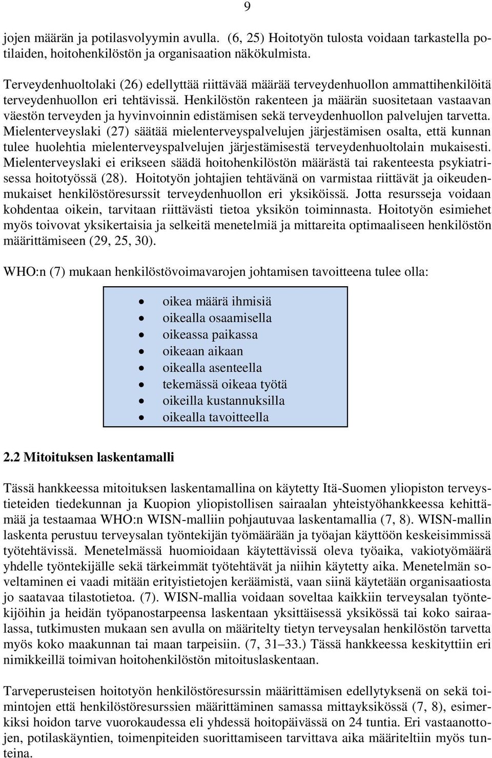 Henkilöstön rakenteen ja määrän suositetaan vastaavan väestön terveyden ja hyvinvoinnin edistämisen sekä terveydenhuollon palvelujen tarvetta.